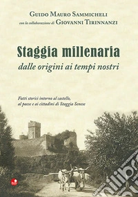 Staggia millenaria dalle origini ai tempi nostri. Fatti storici intorno al castello, al paese e ai cittadini di Staggia Senese libro