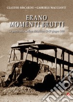 Erano momenti brutti. La guerra sulle Colline Metallifere 24-29 giugno 1944 libro