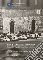 Fra storia e memoria. Ricordi dell'Ospedale Santa Maria della Scala