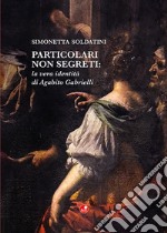 Particolari non segreti: la vera identità di Agabito Gabrielli