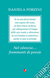 Nel silenzio... frammenti di poesie libro