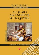 Acquaio ascendente sciacquone. I miei primi 60 anni di carriera