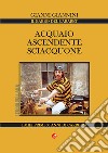 Acquaio ascendente sciacquone. I miei primi 60 anni di carriera libro