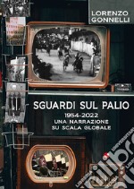 Sguardi sul Palio 1954-2022. Una narrazione su scala globale libro