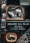 Sguardi sul Palio 1954-2022. Una narrazione su scala globale libro