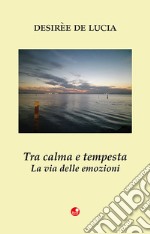 Tra calma e tempesta. La via delle emozioni libro