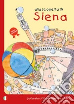 Alla scoperta di Siena. Guida alla città per bambini libro