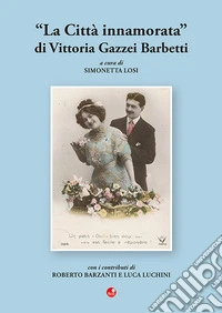«La città innamorata» di Vittoria Gazzei Barbetti libro