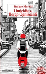 Omicidio in Borgo Ognissanti libro