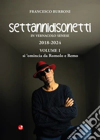 Settannidisonetti in vernacolo senese. 2018-202. Vol. 1: Si 'omincia da Romolo e Remo libro