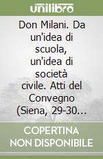 Don Milani. Da un'idea di scuola, un'idea di società civile. Atti del Convegno (Siena, 29-30 novembre 2023) libro