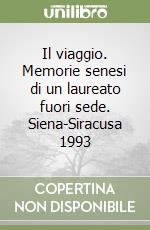 Il viaggio. Memorie senesi di un laureato fuori sede. Siena-Siracusa 1993 libro