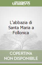 L'abbazia di Santa Maria a Follonica libro