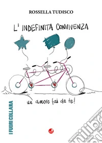 L'indefinita convivenza. Un amore fai da te libro