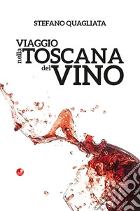 Viaggio nella Toscana del vino libro