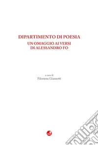 Dipartimento di poesia. Un omaggio ai versi di Alessandro Fo libro