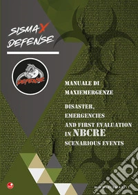 Sismax defence. Manuale di maxiemergenze-Disaster, emergencies and first evaluation in NBCRE scenarios events libro