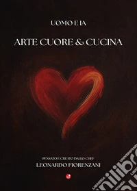 Arte cuore & cucina. Uomo e IA