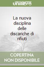 La nuova disciplina delle discariche di rifiuti libro