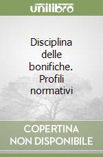 Disciplina delle bonifiche. Profili normativi