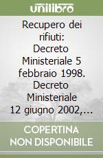 Recupero dei rifiuti: Decreto Ministeriale 5 febbraio 1998. Decreto Ministeriale 12 giugno 2002, n. 161 libro