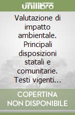 Valutazione di impatto ambientale. Principali disposizioni statali e comunitarie. Testi vigenti aggiornati a marzo 2003 libro