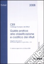 Cer 2008. Guida pratica alla classificazione e codifica dei rifiuti libro