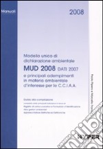 MUD 2008. Dati 2007 e principali adempimenti in materia ambientale di interesse per le C.C.I.A.A. libro