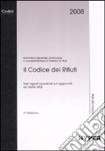 Il codice dei rifiuti. Normativa generale, particolare e complementare in materia di rifiuti libro