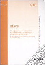REACH. La registrazione, la valutazione, l'autorizzazione e la restrizione delle sostanze chimiche