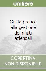 Guida pratica alla gestione dei rifiuti aziendali libro