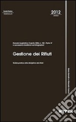 Gestione dei rifiuti. Guida pratica alla disciplina dei rifiuti libro