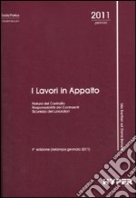 I lavori in appalto. Natura del contratto. Responsabilità dei contraenti. Sicurezza dei lavoratori libro