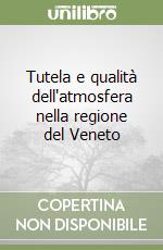 Tutela e qualità dell'atmosfera nella regione del Veneto libro