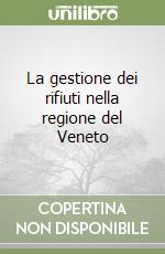 La gestione dei rifiuti nella regione del Veneto libro