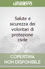 Salute e sicurezza dei volontari di protezione civile libro