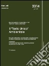 Il «Testo unico» ambientale. Raccolta sistematica annotata della normativa statale di utilizzo corrente per enti, imprese e professionisti libro