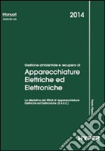 Gestione ambientale e recupero di apparecchiature elettriche ed elettroniche. La disciplina dei rifiuti di apparecchiature elettriche ed elettroniche (R.A.E.E.) libro