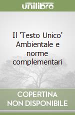 Il 'Testo Unico' Ambientale e norme complementari