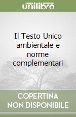 Il Testo Unico ambientale e norme complementari libro