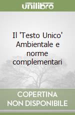 Il "Testo Unico" Ambientale e norme complementari