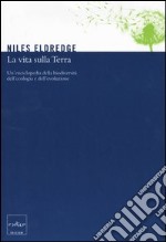 La vita sulla terra. Un'enciclopedia della biodiversità, dell'ecologia e dell'evoluzione libro