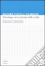 Psicologia ed economia delle scelte. Quattro lezioni al Collège de France