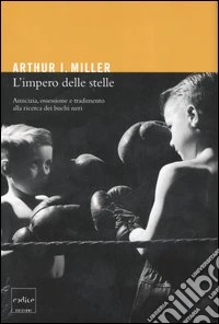 L'impero delle stelle. Amicizia, ossessioni e tradimento alla ricerca dei buchi neri libro