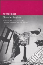 Neanche sbagliata. Il fallimento della teoria delle stringhe e la corsa all'unificazione delle leggi della fisica libro