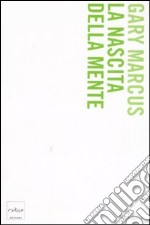 La nascita della mente. Come un piccolo numero di geni crea la complessità del pensiero umano libro