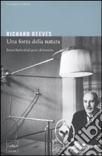 Una forza della natura. Ernest Rutheford, genio di frontiera libro