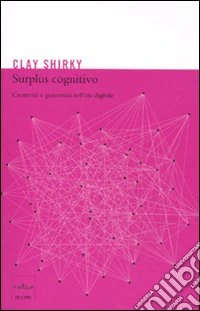 Surplus cognitivo. Creatività e generosità nell'era digitale libro