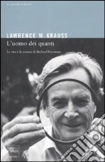 L'uomo dei quanti. La vita e la scienza di Richard Feynman