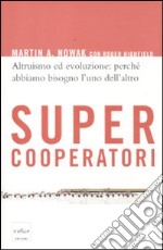 Supercooperatori. Altruismo ed evoluzione: perché abbiamo bisogno l'uno dell'altro libro